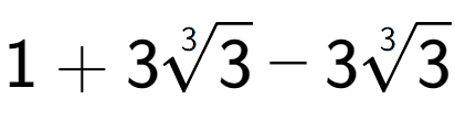 A LaTex expression showing 1 + 33-th root of 3 - 33-th root of 3