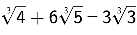 A LaTex expression showing 3-th root of 4 + 63-th root of 5 - 33-th root of 3