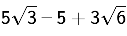 A LaTex expression showing 5square root of 3 - 5 + 3square root of 6