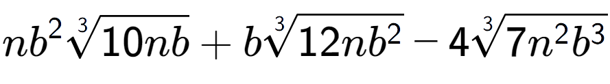 A LaTex expression showing n{b} to the power of 2 3-th root of 10nb + b3-th root of 12n{b to the power of 2 } - 43-th root of 7{n to the power of 2 {b} to the power of 3 }