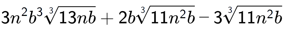 A LaTex expression showing 3{n} to the power of 2 {b} to the power of 3 3-th root of 13nb + 2b3-th root of 11{n to the power of 2 b} - 33-th root of 11{n to the power of 2 b}