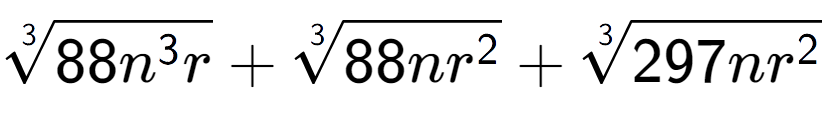 A LaTex expression showing 3-th root of 88{n to the power of 3 r} + 3-th root of 88n{r to the power of 2 } + 3-th root of 297n{r to the power of 2 }