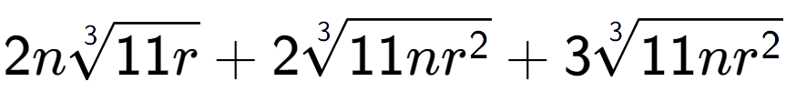 A LaTex expression showing 2n3-th root of 11r + 23-th root of 11n{r to the power of 2 } + 33-th root of 11n{r to the power of 2 }