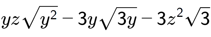 A LaTex expression showing yzsquare root of {y to the power of 2 } - 3ysquare root of 3y - 3{z} to the power of 2 square root of 3