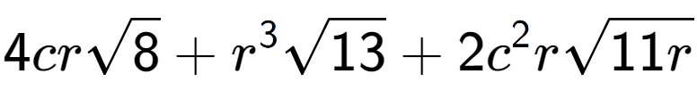 A LaTex expression showing 4crsquare root of 8 + {r} to the power of 3 square root of 13 + 2{c} to the power of 2 rsquare root of 11r