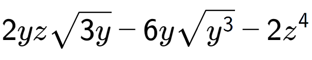 A LaTex expression showing 2yzsquare root of 3y - 6ysquare root of {y to the power of 3 } - 2{z} to the power of 4