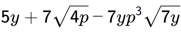 A LaTex expression showing 5y + 7square root of 4p - 7y{p} to the power of 3 square root of 7y