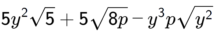 A LaTex expression showing 5{y} to the power of 2 square root of 5 + 5square root of 8p - {y} to the power of 3 psquare root of {y to the power of 2 }