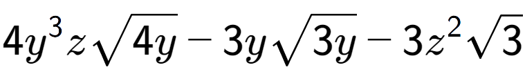 A LaTex expression showing 4{y} to the power of 3 zsquare root of 4y - 3ysquare root of 3y - 3{z} to the power of 2 square root of 3