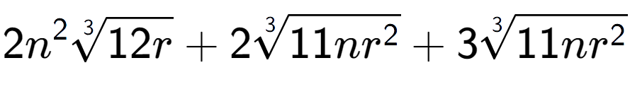 A LaTex expression showing 2{n} to the power of 2 3-th root of 12r + 23-th root of 11n{r to the power of 2 } + 33-th root of 11n{r to the power of 2 }