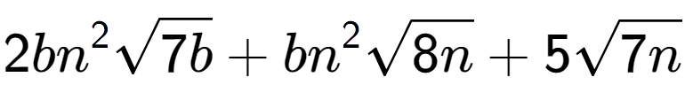 A LaTex expression showing 2b{n} to the power of 2 square root of 7b + b{n} to the power of 2 square root of 8n + 5square root of 7n