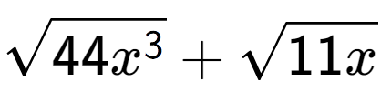 A LaTex expression showing square root of 44{x to the power of 3 } + square root of 11x