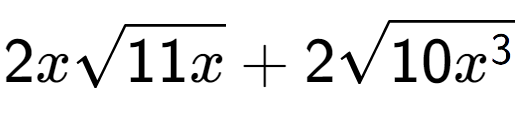 A LaTex expression showing 2xsquare root of 11x + 2square root of 10{x to the power of 3 }