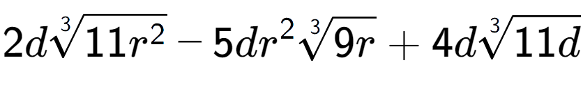 A LaTex expression showing 2d3-th root of 11{r to the power of 2 } - 5d{r} to the power of 2 3-th root of 9r + 4d3-th root of 11d