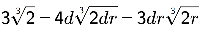 A LaTex expression showing 33-th root of 2 - 4d3-th root of 2dr - 3dr3-th root of 2r