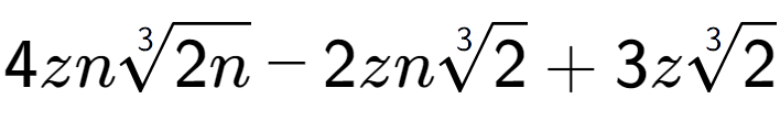 A LaTex expression showing 4zn3-th root of 2n - 2zn3-th root of 2 + 3z3-th root of 2