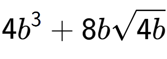 A LaTex expression showing 4{b} to the power of 3 + 8bsquare root of 4b