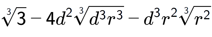 A LaTex expression showing 3-th root of 3 - 4{d} to the power of 2 3-th root of {d to the power of 3 {r} to the power of 3 } - {d} to the power of 3 {r} to the power of 2 3-th root of {r to the power of 2 }