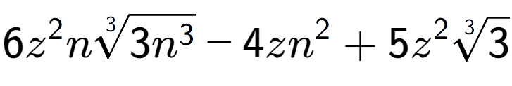 A LaTex expression showing 6{z} to the power of 2 n3-th root of 3{n to the power of 3 } - 4z{n} to the power of 2 + 5{z} to the power of 2 3-th root of 3