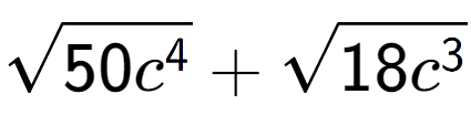 A LaTex expression showing square root of 50{c to the power of 4 } + square root of 18{c to the power of 3 }