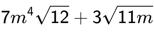 A LaTex expression showing 7{m} to the power of 4 square root of 12 + 3square root of 11m