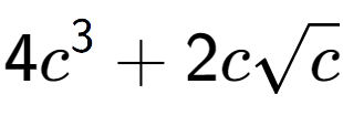 A LaTex expression showing 4{c} to the power of 3 + 2csquare root of c