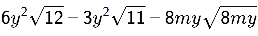 A LaTex expression showing 6{y} to the power of 2 square root of 12 - 3{y} to the power of 2 square root of 11 - 8mysquare root of 8my