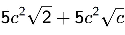 A LaTex expression showing 5{c} to the power of 2 square root of 2 + 5{c} to the power of 2 square root of c