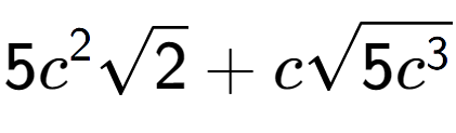 A LaTex expression showing 5{c} to the power of 2 square root of 2 + csquare root of 5{c to the power of 3 }