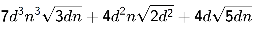 A LaTex expression showing 7{d} to the power of 3 {n} to the power of 3 square root of 3dn + 4{d} to the power of 2 nsquare root of 2{d to the power of 2 } + 4dsquare root of 5dn