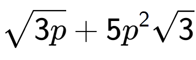 A LaTex expression showing square root of 3p + 5{p} to the power of 2 square root of 3