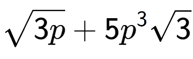 A LaTex expression showing square root of 3p + 5{p} to the power of 3 square root of 3