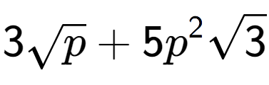 A LaTex expression showing 3square root of p + 5{p} to the power of 2 square root of 3