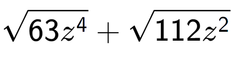 A LaTex expression showing square root of 63{z to the power of 4 } + square root of 112{z to the power of 2 }