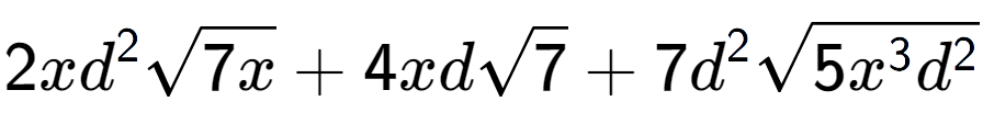 A LaTex expression showing 2x{d} to the power of 2 square root of 7x + 4xdsquare root of 7 + 7{d} to the power of 2 square root of 5{x to the power of 3 {d} to the power of 2 }