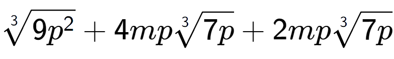 A LaTex expression showing 3-th root of 9{p to the power of 2 } + 4mp3-th root of 7p + 2mp3-th root of 7p