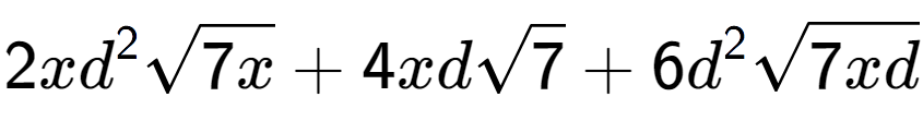 A LaTex expression showing 2x{d} to the power of 2 square root of 7x + 4xdsquare root of 7 + 6{d} to the power of 2 square root of 7xd