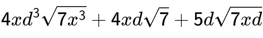 A LaTex expression showing 4x{d} to the power of 3 square root of 7{x to the power of 3 } + 4xdsquare root of 7 + 5dsquare root of 7xd