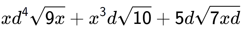 A LaTex expression showing x{d} to the power of 4 square root of 9x + {x} to the power of 3 dsquare root of 10 + 5dsquare root of 7xd