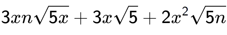 A LaTex expression showing 3xnsquare root of 5x + 3xsquare root of 5 + 2{x} to the power of 2 square root of 5n