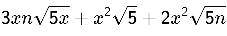 A LaTex expression showing 3xnsquare root of 5x + {x} to the power of 2 square root of 5 + 2{x} to the power of 2 square root of 5n