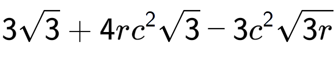 A LaTex expression showing 3square root of 3 + 4r{c} to the power of 2 square root of 3 - 3{c} to the power of 2 square root of 3r