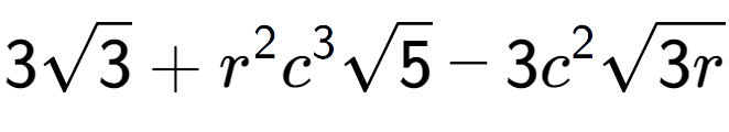 A LaTex expression showing 3square root of 3 + {r} to the power of 2 {c} to the power of 3 square root of 5 - 3{c} to the power of 2 square root of 3r