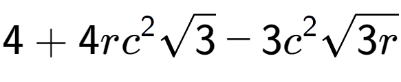 A LaTex expression showing 4 + 4r{c} to the power of 2 square root of 3 - 3{c} to the power of 2 square root of 3r