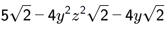 A LaTex expression showing 5square root of 2 - 4{y} to the power of 2 {z} to the power of 2 square root of 2 - 4ysquare root of 2