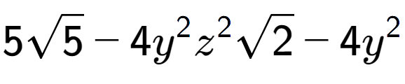 A LaTex expression showing 5square root of 5 - 4{y} to the power of 2 {z} to the power of 2 square root of 2 - 4{y} to the power of 2