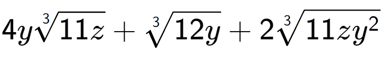 A LaTex expression showing 4y3-th root of 11z + 3-th root of 12y + 23-th root of 11z{y to the power of 2 }