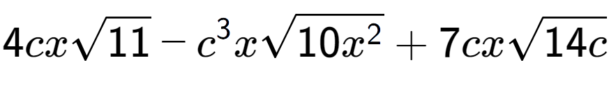 A LaTex expression showing 4cxsquare root of 11 - {c} to the power of 3 xsquare root of 10{x to the power of 2 } + 7cxsquare root of 14c