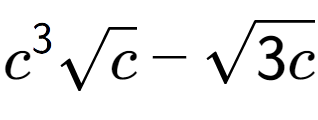 A LaTex expression showing {c} to the power of 3 square root of c - square root of 3c