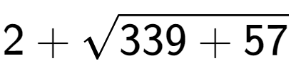 A LaTex expression showing 2 + square root of 339 + 57